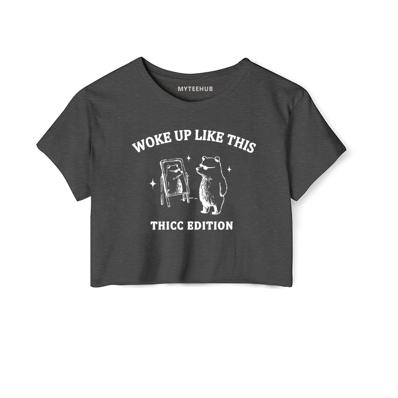 Woke Up Like This Thicc Edition Funny Gift Tee